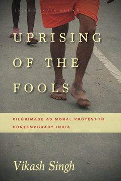 portada Uprising of the Fools: Pilgrimage as Moral Protest in Contemporary India (South Asia in Motion)