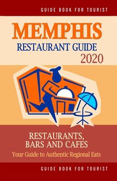 portada Memphis Restaurant Guide 2020: Your Guide to Authentic Regional Eats in Memphis, Tennessee (Restaurant Guide 2020) (en Inglés)
