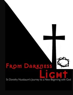 portada From Darkness to Light: Sr. Dorothy Nussbaum's Journey to a New Beginning with God (en Inglés)