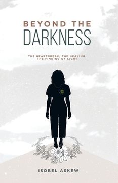 portada Beyond the Darkness: The Heartbreak, the Healing, the Finding of Light (en Inglés)
