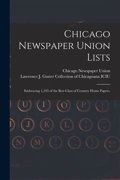 portada Chicago Newspaper Union Lists: Embracing 1,245 of the Best Class of Country Home Papers. (in English)