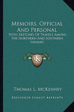 portada memoirs, official and personal: with sketches of travels among the northern and southern indians