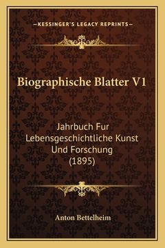portada Biographische Blatter V1: Jahrbuch Fur Lebensgeschichtliche Kunst Und Forschung (1895) (en Alemán)