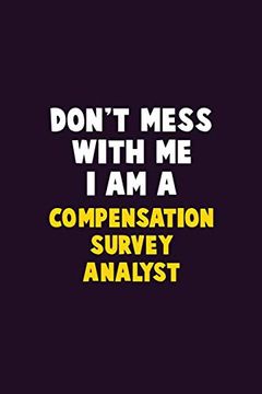 portada Don't Mess With me, i am a Compensation Survey Analyst: 6x9 Career Pride 120 Pages Writing Nots (en Inglés)