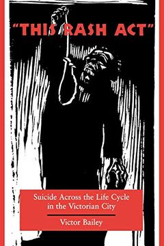 portada 'this Rash Act': Suicide Across the Life Cycle in the Victorian City (en Inglés)
