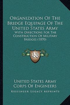 portada organization of the bridge equipage of the united states army: with directions for the construction of military bridges (1870)