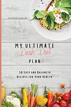 portada My Ultimate Dash Diet Plan: 50 Easy and Balanced Recipes for Your Health (en Inglés)