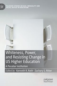 portada Whiteness, Power, and Resisting Change in Us Higher Education: A Peculiar Institution (en Inglés)