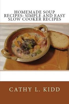 portada Homemade Soup Recipes: Simple and Easy Slow Cooker Recipes