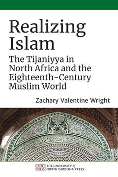 portada Realizing Islam: The Tijaniyya in North Africa and the Eighteenth-Century Muslim World (en Inglés)