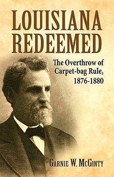 portada louisiana redeemed: the overthrow of carpet-bag rule, 1876-1880 (en Inglés)