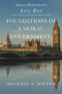 portada Foundations of a Moral Government: Lex, rex - a new Annotated Version in Contemporary English 