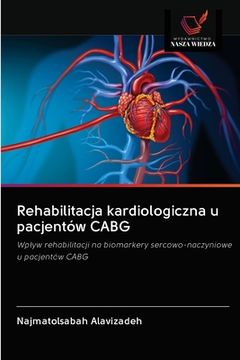 portada Rehabilitacja kardiologiczna u pacjentów CABG (en Polaco)