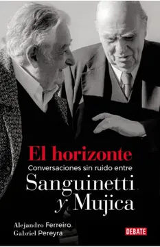 portada El Horizonte. Conversaciones sin Ruido Entre Sanguinetti y Mujica