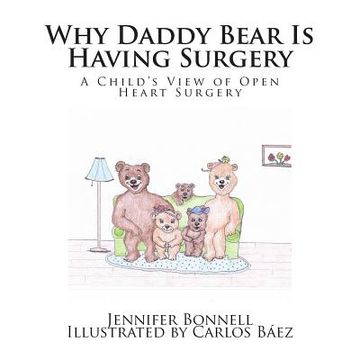 portada Why Daddy Bear Is Having Surgery: A Child's View of Open Heart Surgery (en Inglés)