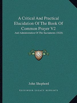 portada a critical and practical elucidation of the book of common prayer v2: and administration of the sacraments (1828)
