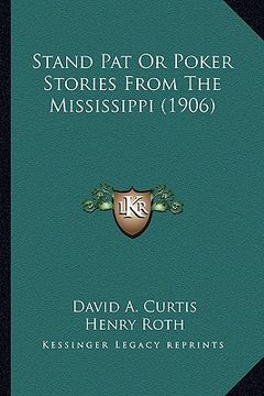 portada stand pat or poker stories from the mississippi (1906) (en Inglés)