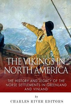 portada The Vikings in North America: The History and Legacy of the Norse Settlements in Greenland and Vinland (en Inglés)