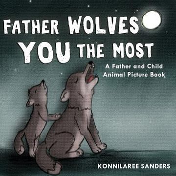 portada Father Wolves You Most: A Dad and Child Animal Picture Book (in English)