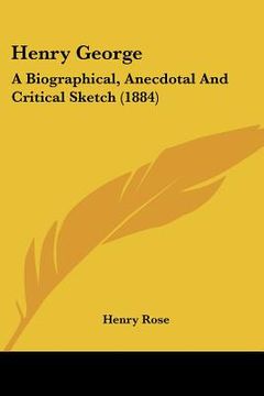portada henry george: a biographical, anecdotal and critical sketch (1884) (en Inglés)