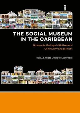 portada The Social Museum in the Caribbean: Grassroots Heritage Initiatives and Community Engagement (en Inglés)