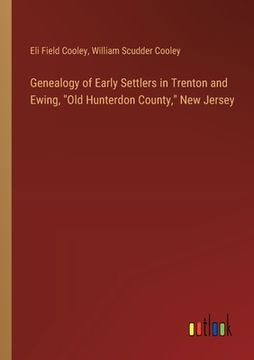 portada Genealogy of Early Settlers in Trenton and Ewing, "Old Hunterdon County," New Jersey (en Inglés)