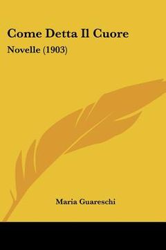 portada Come Detta Il Cuore: Novelle (1903) (en Italiano)