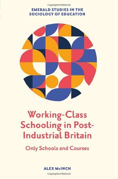 portada Working-Class Schooling in Post-Industrial Britain: Only Schools and Courses (Emerald Studies in the Sociology of Education) 