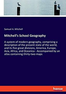 portada Mitchell's School Geography: A System of Modern Geography, Comprising a Description of the Present State of the World, and its Five Great Divisions,. By an Atlas Containing Thirty-Two Maps (en Inglés)