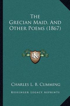 portada the grecian maid, and other poems (1867) (en Inglés)