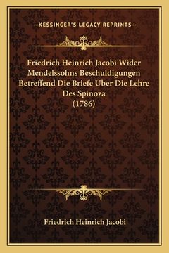 portada Friedrich Heinrich Jacobi Wider Mendelssohns Beschuldigungen Betreffend Die Briefe Uber Die Lehre Des Spinoza (1786) (en Alemán)