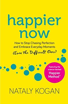 portada Happier Now: How to Stop Chasing Perfection and Embrace Everyday Moments (Even the Difficult Ones) (in English)