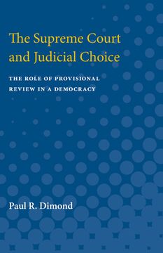 portada The Supreme Court and Judicial Choice: The Role of Provisional Review in a Democracy de Paul r. Dimond(Univ of Michigan pr)