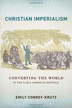 portada Christian Imperialism: Converting the World in the Early American Republic (The United States in the World)