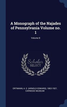 portada A Monograph of the Najades of Pennsylvania Volume no. 1; Volume 8 (en Inglés)
