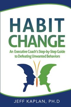 portada Habit Change: An Executive Coach's Step-by-Step Guide to Defeating Unwanted Behaviors