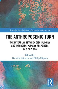 portada The Anthropocenic Turn: The Interplay Between Disciplinary and Interdisciplinary Responses to a new age (Routledge Interdisciplinary Perspectives on Literature) (en Inglés)