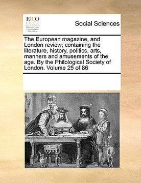 portada the european magazine, and london review; containing the literature, history, politics, arts, manners and amusements of the age. by the philological s
