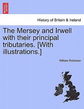 portada the mersey and irwell with their principal tributaries. [with illustrations.] (en Inglés)