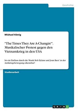 portada The Times They are Achangin' Musikalischer Protest Gegen den Vietnamkrieg in den usa ist ein Einfluss Durch die Musik bob Dylans und Joan Baez' in der Antikriegsbewegung Erkennbar (en Alemán)