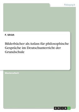 portada Bilderbücher als Anlass für philosophische Gespräche im Deutschunterricht der Grundschule (en Alemán)
