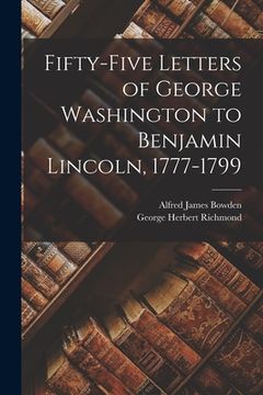 portada Fifty-Five Letters of George Washington to Benjamin Lincoln, 1777-1799 (en Inglés)