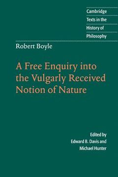 portada Robert Boyle: A Free Enquiry Into the Vulgarly Received Notion of Nature Paperback (Cambridge Texts in the History of Philosophy) (in English)