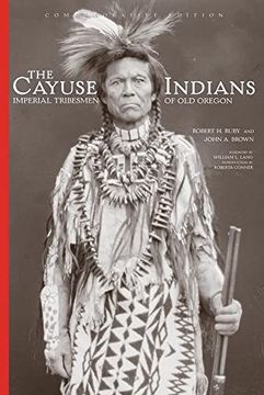 portada The Cayuse Indians Volume 120: Imperial Tribesmen of old Oregon Commemorative Edition (The Civilization of the American Indian Series) (in English)