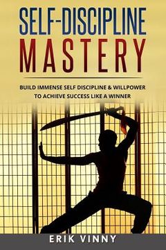 portada Self-Discipline: Self-Discipline Mastery: Build Immense Self Discipline & Willpower to Achieve Success Like a Winner (en Inglés)