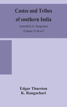 portada Castes and tribes of southern India. Assisted by K. Rangachari (Volume V) M to P 