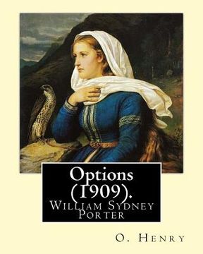 portada Options (1909). By: O. Henry (Short story collections): William Sydney Porter (September 11, 1862 - June 5, 1910), known by his pen name O (en Inglés)