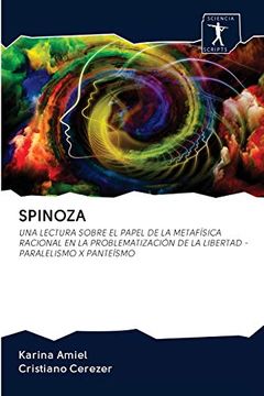 portada Spinoza: Una Lectura Sobre el Papel de la Metafísica Racional en la Problematización de la Libertad - Paralelismo x Panteísmo