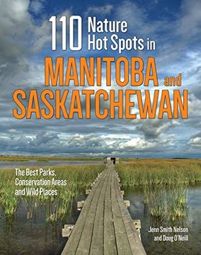 portada 110 Nature hot Spots in Manitoba and Saskatchewan: The Best Parks, Conservation Areas and Wild Places (in English)