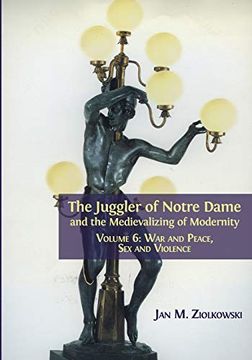 portada The Juggler of Notre Dame and the Medievalizing of Modernity: Volume 6: War and Peace, sex and Violence (en Inglés)